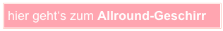 hier geht‘s zum Allround-Geschirr